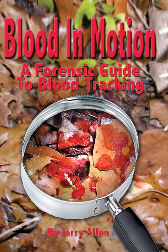 Blood In Motion: A Forensic Guide To Blood Tracking., De Allen, Jerry., Vol. 1. Editorial Createspace Independent Publishing Platform, Tapa Blanda En Inglés