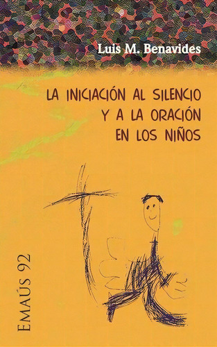 Iniciaciãâ³n Al Silencio Y A La Oraciãâ³n En Los Niãâ±os, De Benavides, Luis M.., Vol. 1. Editorial Centre De Pastoral Litúrgica, Tapa Blanda En Español