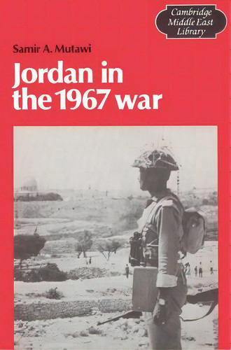 Cambridge Middle East Library: Jordan In The 1967 War Series Number 10, De Samir A. Mutawi. Editorial Cambridge University Press, Tapa Blanda En Inglés