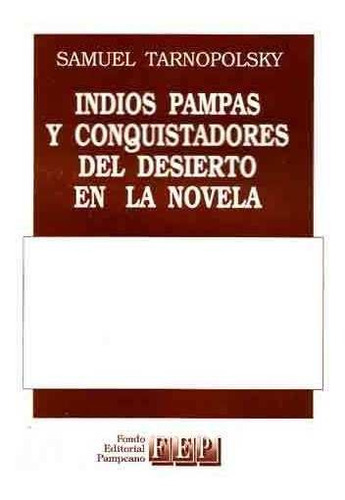 Indios Pampas Y Conquistadores Del Desierto En La Novela
