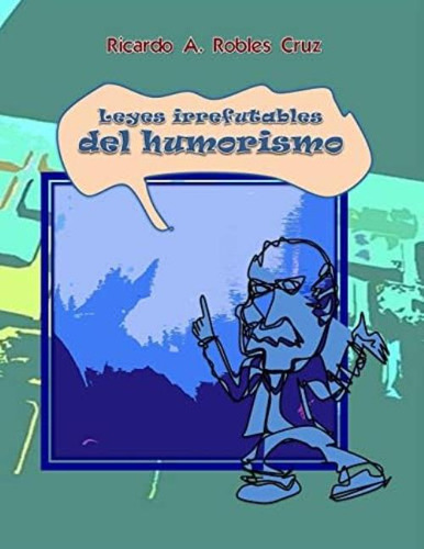 Leyes Irrefutables Del Humorismo (spanish Edition), De Robles Cruz, Ricardo A. Editorial Createspace Independent Publishing Platform, Tapa Blanda En Español