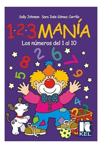 123 Mania - Los Numeros Del 1 Al 10, de Johnson, Sally. Editorial Kel Ediciones, tapa blanda en español, 2002