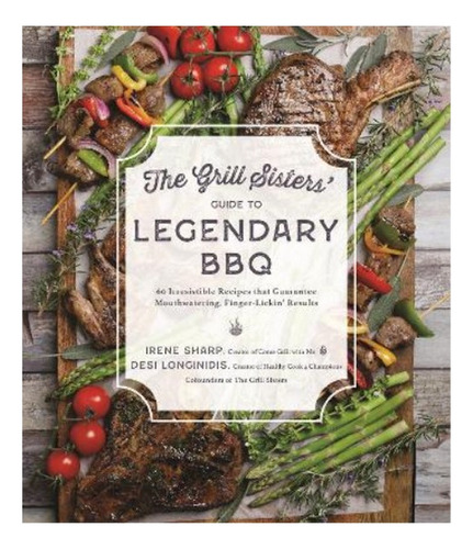 The Grill Sisters Guide To Legendary Bbq - Irene Sharp. Eb7