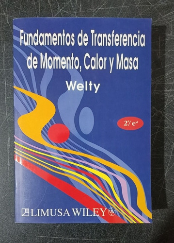 Fundamentos De Transferencia De Momento, Calor Y Masa, 2a Ed: No, De Welty, James R.. Serie No, Vol. Único. Editorial Limusa Wiley, Tapa Blanda, Edición Segunda En Español, 0