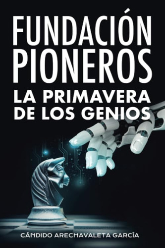 Libro: Fundación Pioneros. La Primavera De Los Genios: Una V