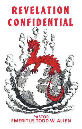 Revelation Confidential, De W. Allen, Pastor Emeritus Todd. Editorial Page Pub, Tapa Blanda En Inglés