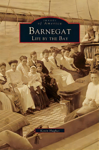 Barnegat: Life By The Bay, De Hughes, Kevin. Editorial Arcadia Lib Ed, Tapa Dura En Inglés