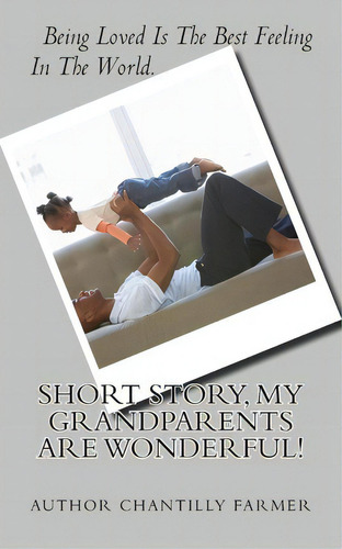 Short Story, My Grandparents Are Wonderful!, De Mrs Chantilly Farmer. Editorial Createspace Independent Publishing Platform, Tapa Blanda En Inglés