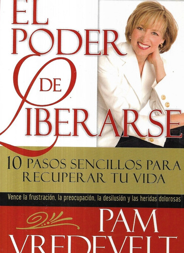 El Poder De Liberarse 10 Pasos Sencillos / Pam Vredevelt