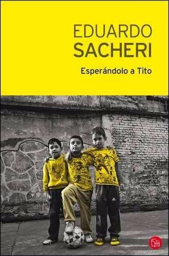 Esperándolo A Tito, De Eduardo Sacheri. Editorial Debolsillo, Tapa Blanda, Edición 2015 En Español, 2015