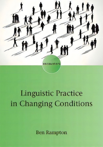Linguistic Practice In Changing Conditions, De Ben Rampton. Editorial Multilingual Matters, Tapa Blanda En Inglés