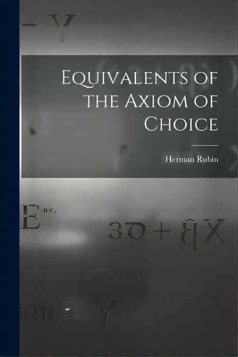 Equivalents Of The Axiom Of Choice, De Rubin, Herman. Editorial Hassell Street Pr, Tapa Blanda En Inglés