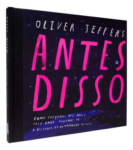 Antes Disso: Como Chegamos Até Aqui E Para Onde Podemos Ir. A História Da Humanidade. Até Agora., De Oliver Jeffers. Editorial Harperkids, Capa Dura, Edição 1 Em Português, 2024