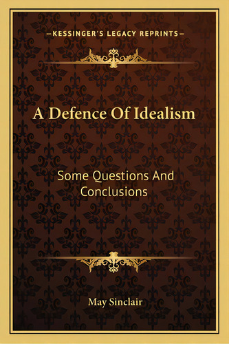 A Defence Of Idealism: Some Questions And Conclusions, De Sinclair, May. Editorial Kessinger Pub Llc, Tapa Blanda En Inglés