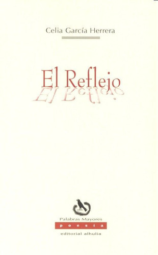 El reflejo, de García Herrera, Celia. Editorial Alhulia, S.L., tapa blanda en español