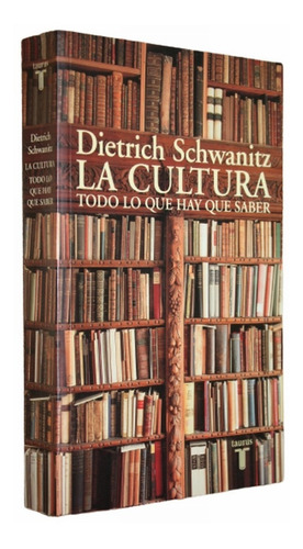 Dietrich Schwanitz - La Cultura - Todo Lo Que Hay Que Saber
