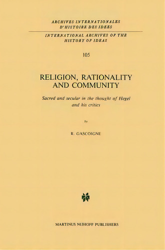 Religion, Rationality And Community : Sacred And Secular In The Thought Of Hegel And His Critics, De Robert Gascoigne. Editorial Springer, Tapa Dura En Inglés