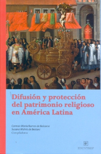 Difusion Y Proteccion Del Patrimonio Religioso En America Latina, De Carmen Maria Ramos De Balcarce. Editorial Eduntref, Edición 1 En Español