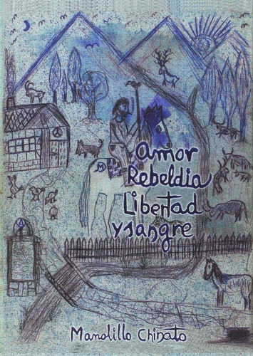 Libro: Amor. Rebeldia. Libertad Y Sangre. Chinato, Manolillo