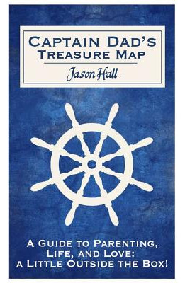 Libro Captain Dad's Treasure Map: A Guide To Parenting, L...