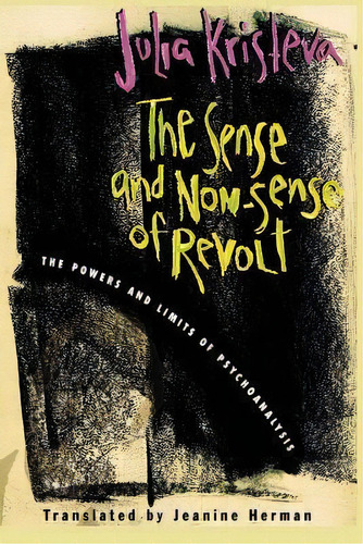 The Sense And Non-sense Of Revolt, De Julia Kristeva. Editorial Columbia University Press, Tapa Blanda En Inglés