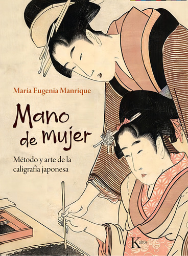 Mano De Mujer. Método Y Arte De La Caligrafía Japonesa, De Manrique Maria Eugenia. Editorial Kairós, Tapa Blanda, Edición 01 En Español, 2024
