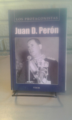 Juan D. Perón - Los Protagonistas -