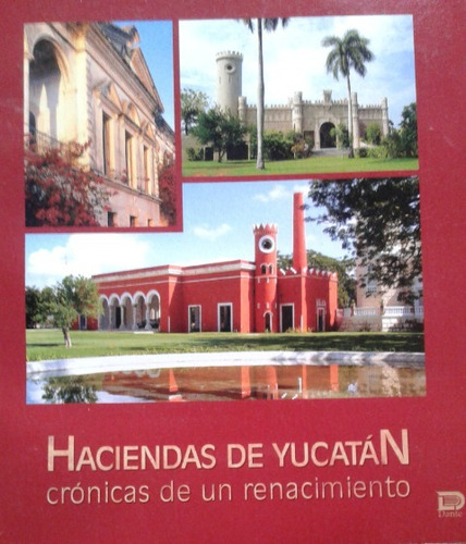 Haciendas De Yucatán Crónicas De Un Renacimiento / Dante