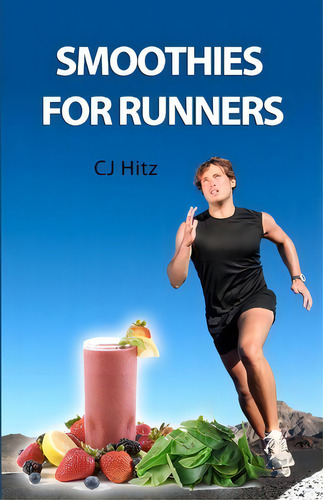 Smoothies For Runners, De Cj Hitz. Editorial Body Soul Publishing, Tapa Blanda En Inglés