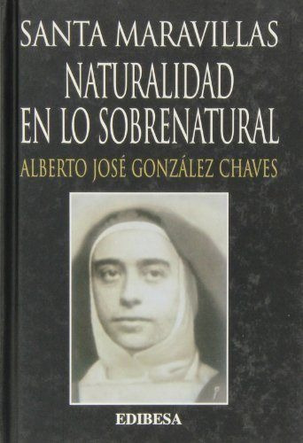 Santa Maravillas: Naturalidad En Lo Sobrenatural, De González Chaves, Alberto José., Vol. 1. Editorial Edibesa, Tapa Dura En Español