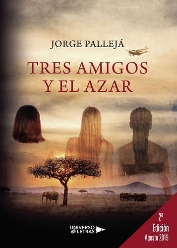 Tres Amigos Y El Azar, De Pallejá , Jorge.., Vol. 1.0. Editorial Universo De Letras, Tapa Blanda, Edición 1.0 En Español, 2019