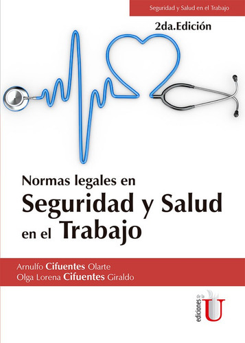 Normas Legales En Seguridad Y Salud En El Trabajo (2 Edición), De Arnulfo Cifuentes Olarte, Olga Lorena Cifuentes Giraldo. Editorial Ediciones De La U En Español