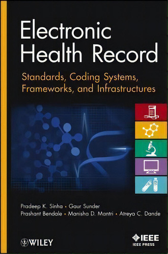 Electronic Health Record : Standards, Coding Systems, Frame, De Pradeep K. Sinha. Editorial John Wiley & Sons Inc En Inglés