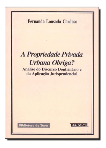 Propriedade Privada Urbana Obriga? A, de Fernanda Lousada Cardoso. Editorial Renovar, tapa mole en português
