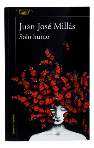 Solo Humo, De Juan José Millás., Vol. 1.0. Editorial Alfaguara, Tapa Blanda, Edición 1.0 En Español, 2023