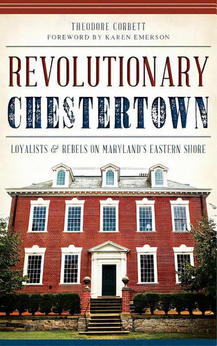 Revolutionary Chestertown: Loyalists & Rebels On Maryland's Eastern Shore, De Corbett, Theodore. Editorial History Pr, Tapa Dura En Inglés