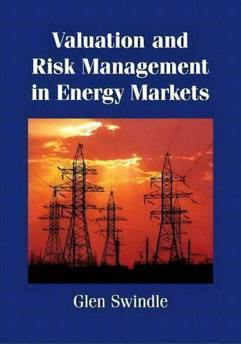 Valuation And Risk Management In Energy Markets, De Glen Swindle. Editorial Cambridge University Press, Tapa Blanda En Inglés