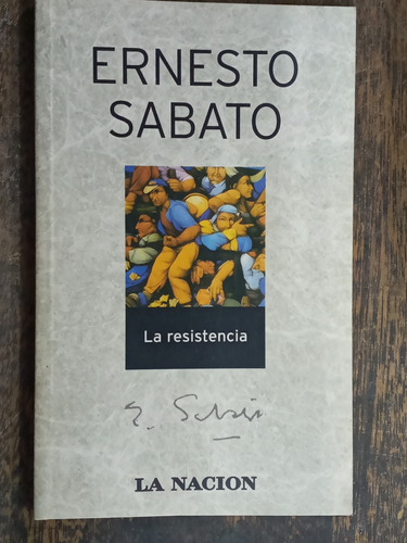 La Resistencia * Ernesto Sabato * La Nacion *
