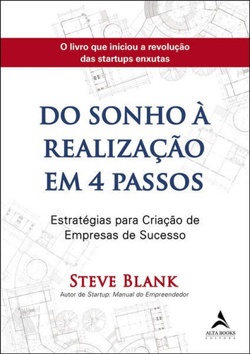 Do Sonho À Realização Em 4 Passos: Estratégias Para Criação De Empresas De Sucesso, De Blank, Steve. Editora Alta Books, Capa Mole Em Português