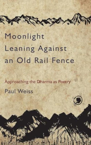 Moonlight Leaning Against An Old Rail Fence: The Dharma As Poetry, De Weiss, Paul. Editorial North Atlantic Books, Tapa Blanda En Inglés