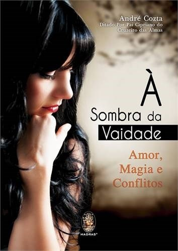 Livro A Sombra Da Vaidade Amor, Magia E Conflitos