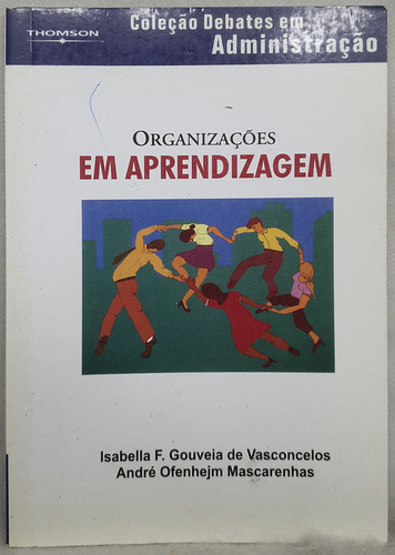 Livro Organizações Em Aprendizagem - Isabella F. Gouveia De Vasconcellos - Editora Thomson (Usado)