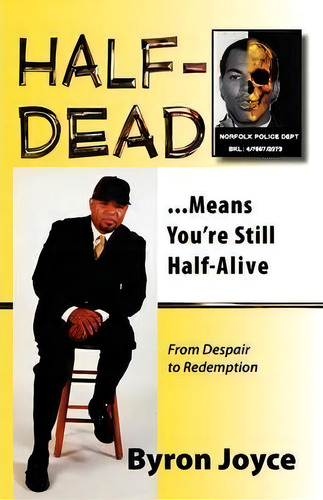 Half-dead...means You're Still Half Alive, De Byron C. Joyce. Editorial Avventura Press, Tapa Blanda En Inglés