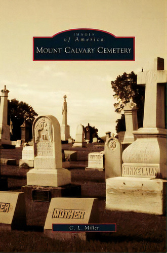 Mount Calvary Cemetery, De Miller, C. L.. Editorial Arcadia Lib Ed, Tapa Dura En Inglés