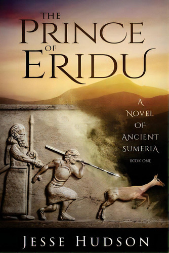 The Prince Of Eridu: A Novel Of Ancient Sumeria, De Hudson, Jesse. Editorial Createspace, Tapa Blanda En Inglés
