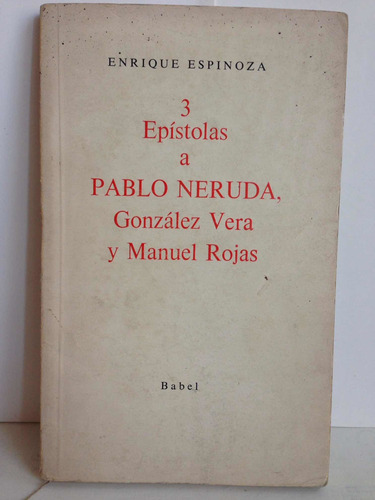 3 Epístolas A.  Pablo Neruda, González Vera Y Manuel Rojas