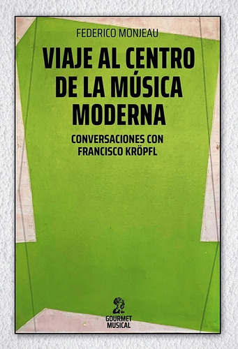 Viaje Al Centro De La Música Moderna De F Monjeau