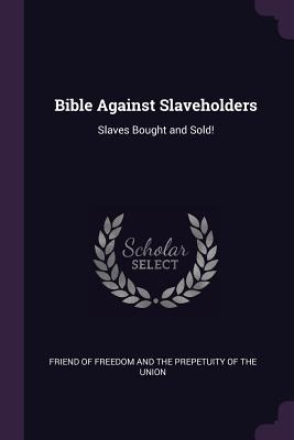 Libro Bible Against Slaveholders: Slaves Bought And Sold!...