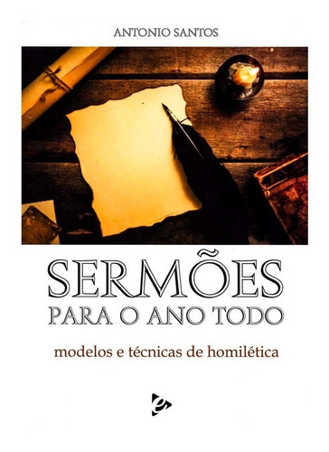 Livro Sermões Modelos E Técnicas De Homilética Para O Ano Todo Antônio Santos