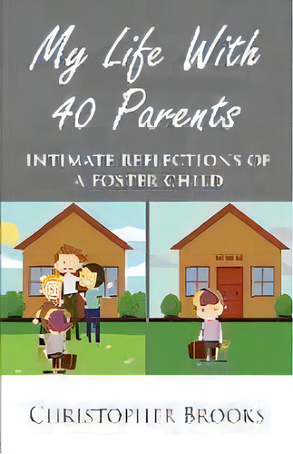 My Life With 40 Parents : Intimate Reflections Of A Foster Child, De Christopher Brooks. Editorial 40 Parents, Tapa Blanda En Inglés